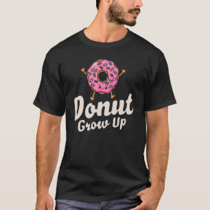 Donut Grow Up Girls Women Doughnut Food Dessert T-Shirt