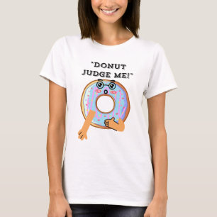 DONUT JUDGE ME T-Shirt