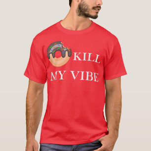 Donut Kill My Vibe Food Pun Funny Foodie Food Love T-Shirt