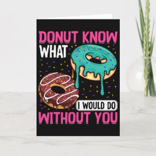 Donut Know What I Would Do Without You Valentine's Card