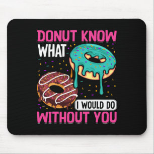 Donut Know What I Would Do Without You Valentine's Mouse Pad