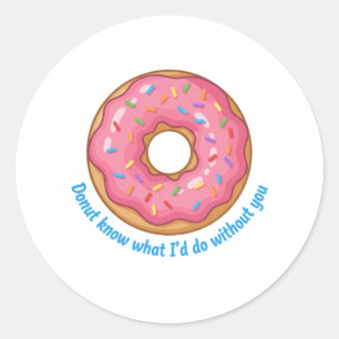 Donut Know What I'd Do Without You Funny Food Pun Classic Round Sticker