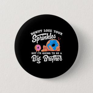 Donut Lose Your Sprinkels I'm Going To Be A Big Br 6 Cm Round Badge
