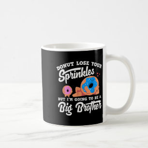 Donut Lose Your Sprinkels I'm Going To Be A Big Br Coffee Mug