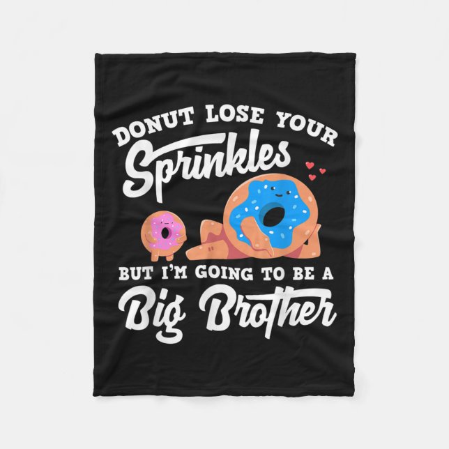 Donut Lose Your Sprinkels I'm Going To Be A Big Br Fleece Blanket (Front)