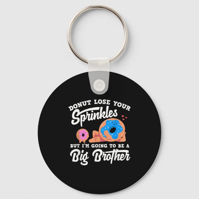 Donut Lose Your Sprinkels I'm Going To Be A Big Br Key Ring (Front)