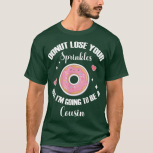 Donut Lose Your Sprinkler I'm Going To Be a Cousin T-Shirt