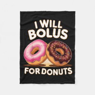 Donut Lover Diabetic Humor Will Bolus For Donuts I Fleece Blanket