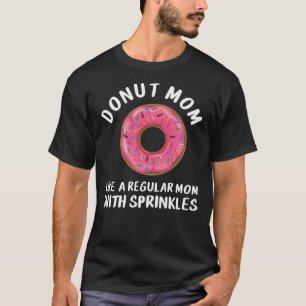 Donut Mom Shirt, Like A Regular Mom With Sprinkles T-Shirt