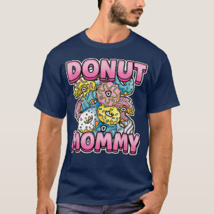 Donut Mommy Dessert Foodie Delicious Donut T-Shirt