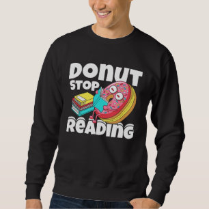 Donut Stop Reading Book Reading Bookworm Librarian Sweatshirt