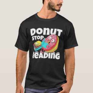 Donut Stop Reading Book Reading Bookworm Librarian T-Shirt