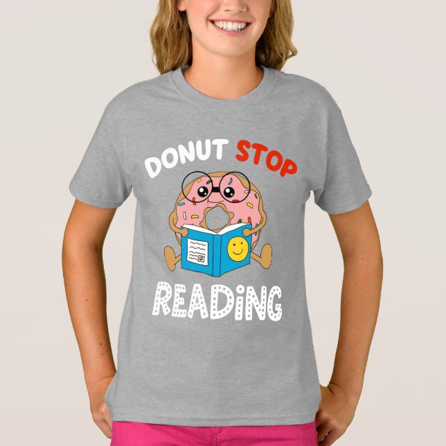 Donut Stop Reading Funny Book Readers Girls T-Shirt (Front)
