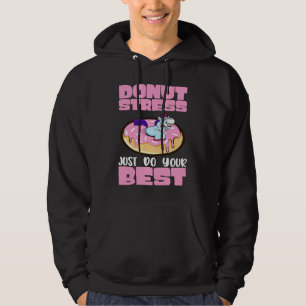 Donut Stress Just Do Your Best Dough Desserts Food Hoodie