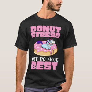 Donut Stress Just Do Your Best Dough Desserts Food T-Shirt