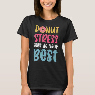 Donut Stress Just Do Your Best For Donut Day 1 T-Shirt