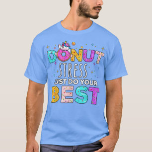 Donut Stress Just Do Your Best Funny Teacher Testi T-Shirt