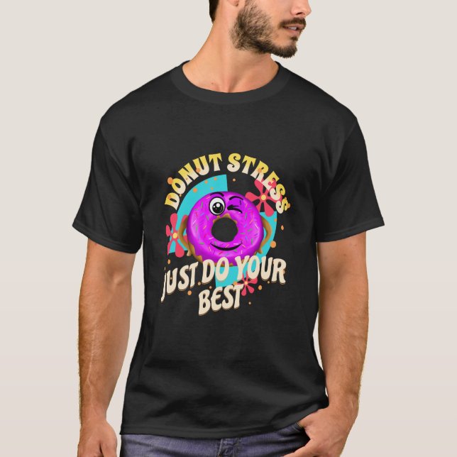 Donut Stress Just Do Your Best, Motivational Funny T-Shirt (Front)