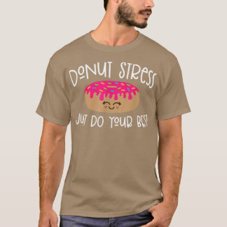 Donut Stress Just Do Your Best Shirt Test Day Teac