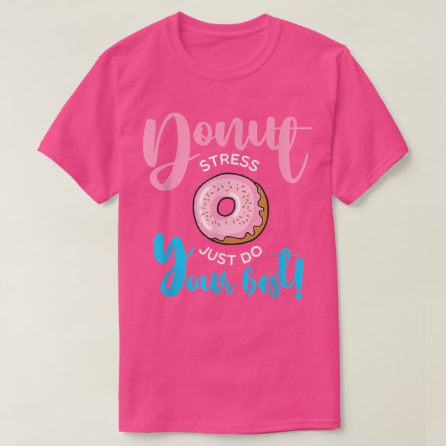 Donut Stress Just Do Your Best students Teachers T T-Shirt (Design Front)