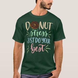Donut Stress Just Do Your Best students Teachers T T-Shirt