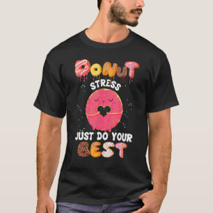 Donut Stress Just Do Your Best  Teacher Testing Da T-Shirt