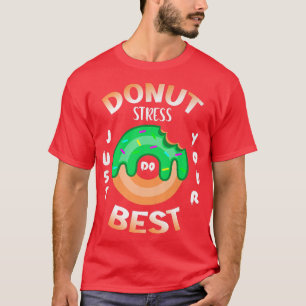 Donut Stress Just Do Your Best Teacher Testing Tea T-Shirt