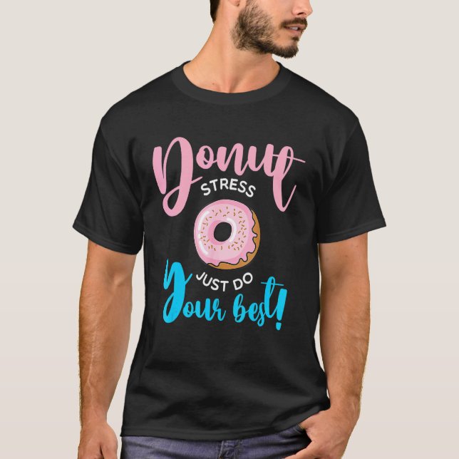 Donut Stress Just Do Your Best  Teachers Testing D T-Shirt (Front)