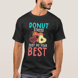 Donut Stress Just Do Your Best Test Day Teacher 1 T-Shirt