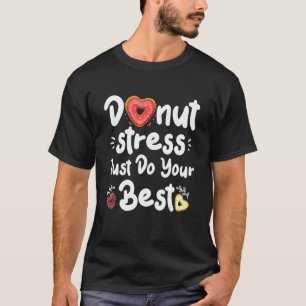 Donut Stress Just Do Your Best Test Day Teacher 2 T-Shirt