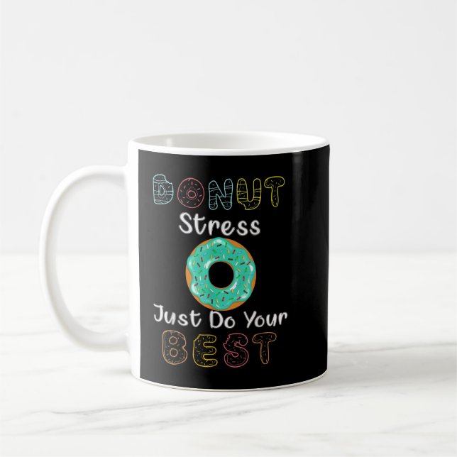 Donut Stress Just Do Your Best Test Day Teacher T- Coffee Mug (Left)