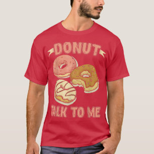Donut Talk To Me Donut T  T-Shirt