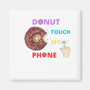 DONUT TOUCH MY PHONE FUNNY MAGNET
