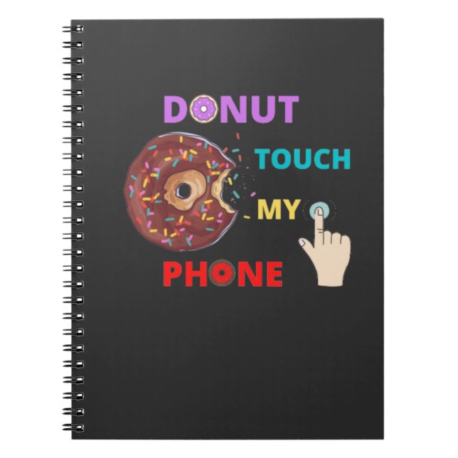 DONUT TOUCH MY PHONE FUNNY    NOTEBOOK (Front)