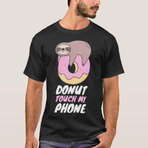 Donut Touch My Phone Sloth Donut Pun T-Shirt
