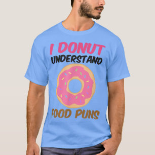 Donut Understand Food Puns Design Donut T-Shirt