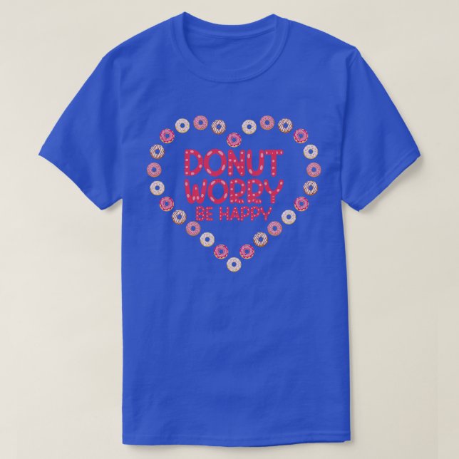 Donut Worry Be Happy Donut T-Shirt (Design Front)