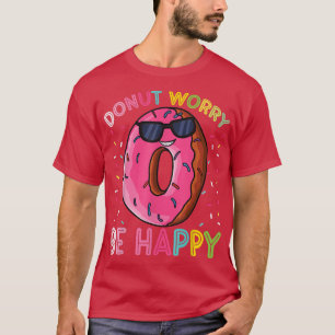 Donut Worry Be Happy Funny Donut Lover Food Pun T-Shirt