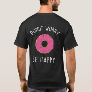 Donut Worry, Be Happy Funny Food T-Shirt