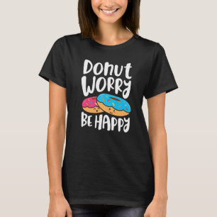 Donut Worry Be Happy Girls Women Doughnut Food T-Shirt