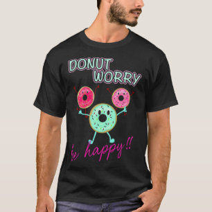 DONUT WORRY BE HAPPY rainbow birthday pirate birth T-Shirt