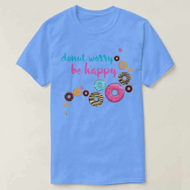 DONUT WORRY, BE HAPPY  T-Shirt (Design Front)