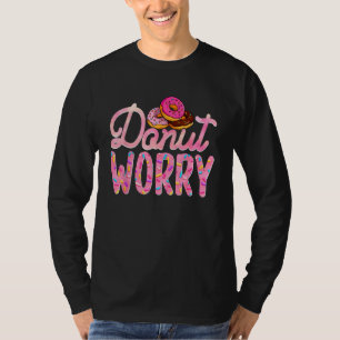 Donut Worry  Donut Day Doughnut Mom Dad Son Daught T-Shirt