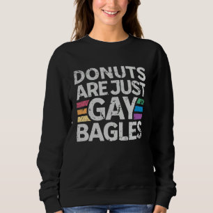 Donuts Are Just Gay Bagels   Donut  1 Sweatshirt