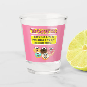 DONUTS, because life is too short to eat boring  Shot Glass