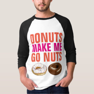 DONUTS MAKE ME GO NUTS Funny Doughnut T-shirts