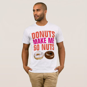DONUTS MAKE ME GO NUTS T-shirts