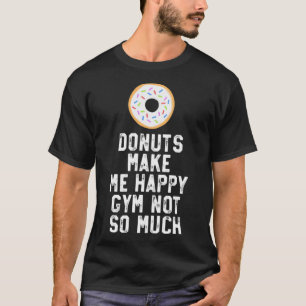 Donuts Make Me Happy dessert baking T-Shirt