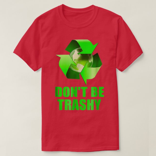 Donx27t be Trashy Recycle Green Symbol T-Shirt (Design Front)