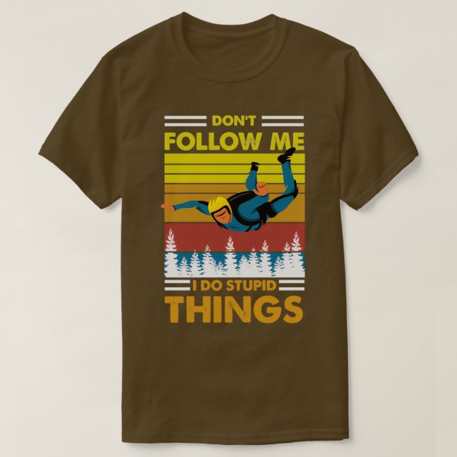 Donx27t follow me I do stupid things skydiving T-Shirt (Design Front)